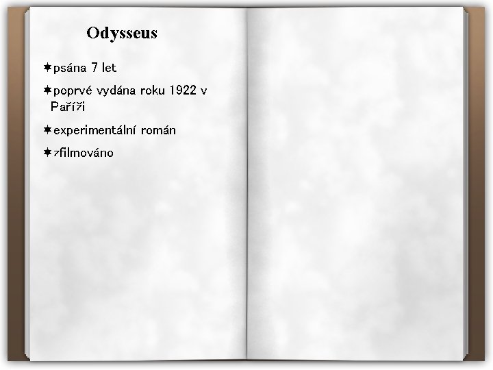 Odysseus ¬psána 7 let ¬poprvé vydána roku 1922 v Paříži ¬experimentální román ¬zfilmováno 