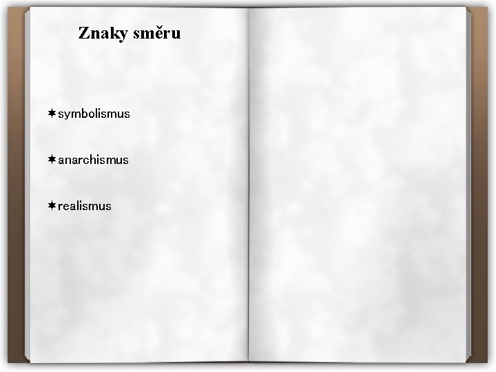 Znaky směru ¬symbolismus ¬anarchismus ¬realismus 