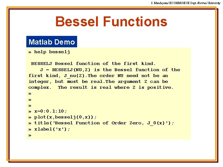 S. Mandayam/ ECOMMS/ECE Dept. /Rowan University Bessel Functions Matlab Demo » help besselj BESSELJ