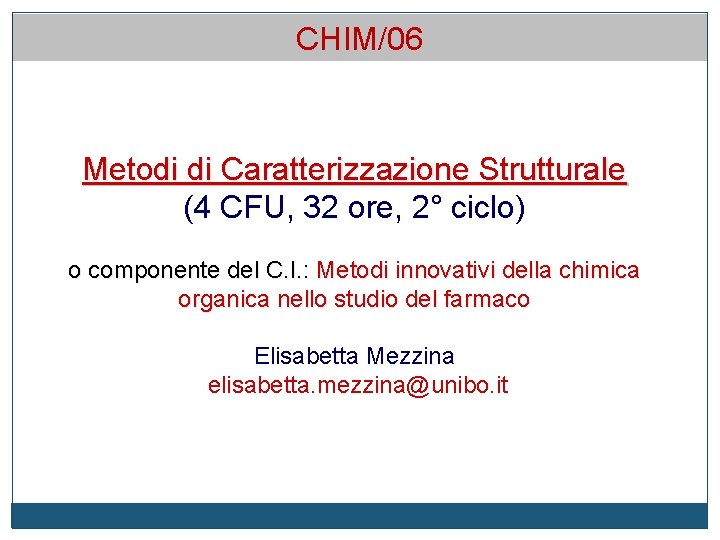 CHIM/06 Metodi di Caratterizzazione Strutturale (4 CFU, 32 ore, 2° ciclo) o componente del