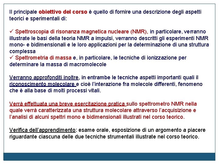 Il principale obiettivo del corso è quello di fornire una descrizione degli aspetti corso