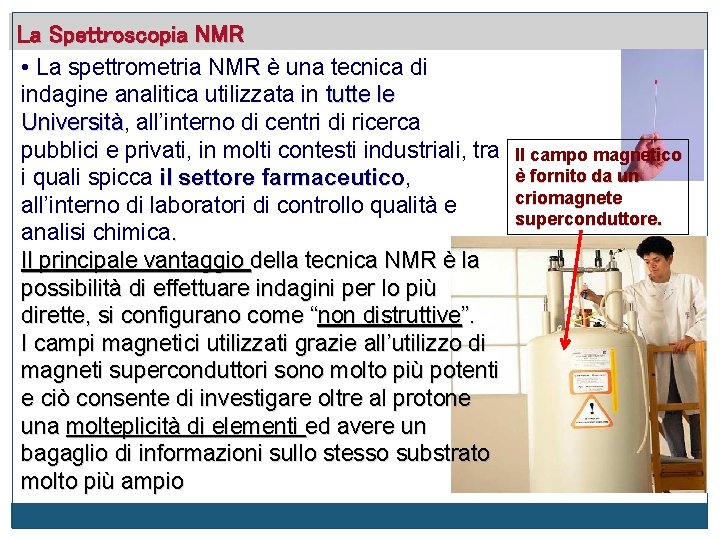 La Spettroscopia NMR • La spettrometria NMR è una tecnica di indagine analitica utilizzata