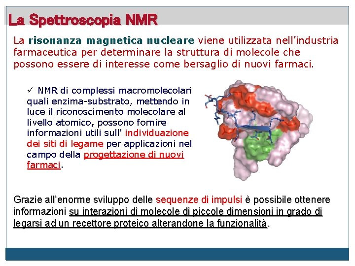 La Spettroscopia NMR La risonanza magnetica nucleare viene utilizzata nell’industria farmaceutica per determinare la
