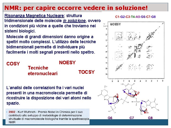 NMR: per capire occorre vedere in soluzione! Risonanza Magnetica Nucleare: struttura tridimensionale delle molecole
