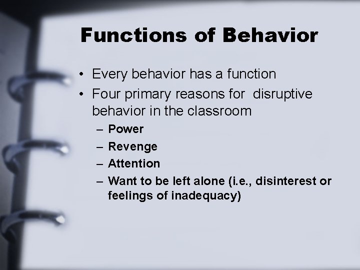 Functions of Behavior • Every behavior has a function • Four primary reasons for