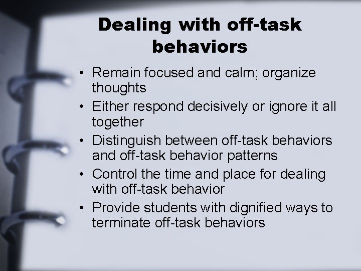 Dealing with off-task behaviors • Remain focused and calm; organize thoughts • Either respond