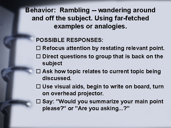 Behavior: Rambling -- wandering around and off the subject. Using far-fetched examples or analogies.