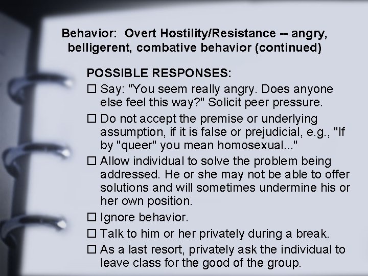 Behavior: Overt Hostility/Resistance -- angry, belligerent, combative behavior (continued) POSSIBLE RESPONSES: o Say: "You