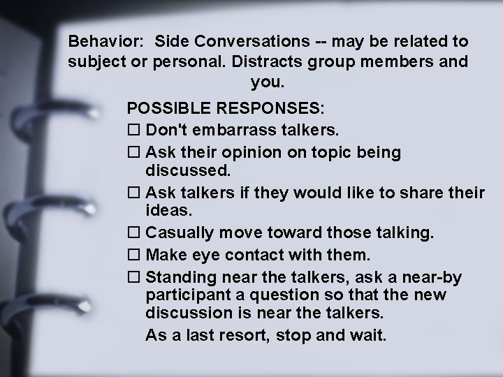 Behavior: Side Conversations -- may be related to subject or personal. Distracts group members