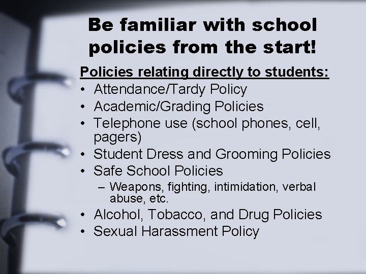 Be familiar with school policies from the start! Policies relating directly to students: •