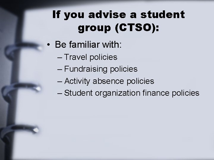 If you advise a student group (CTSO): • Be familiar with: – Travel policies