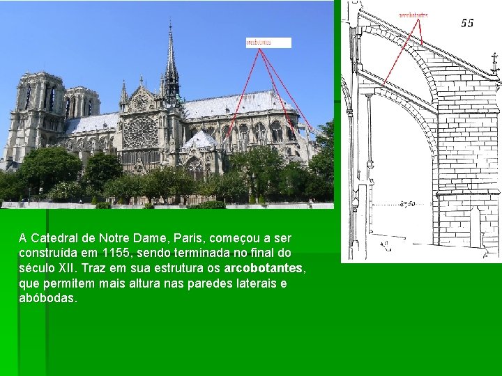 A Catedral de Notre Dame, Paris, começou a ser construída em 1155, sendo terminada