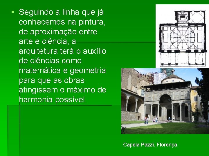 § Seguindo a linha que já conhecemos na pintura, de aproximação entre arte e