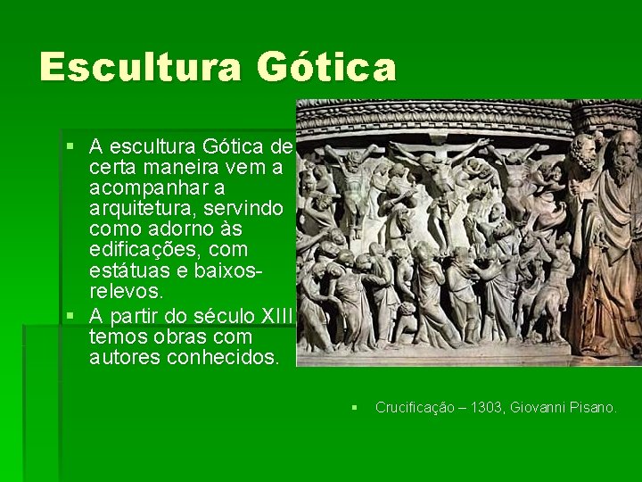 Escultura Gótica § A escultura Gótica de certa maneira vem a acompanhar a arquitetura,