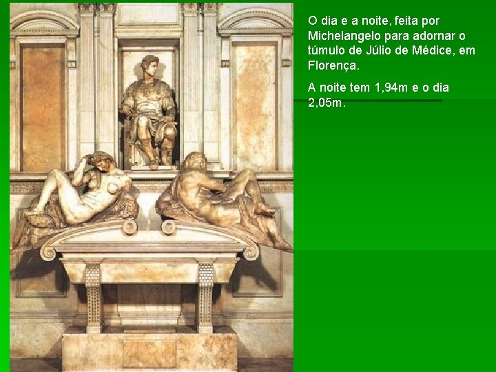 O dia e a noite, feita por Michelangelo para adornar o túmulo de Júlio