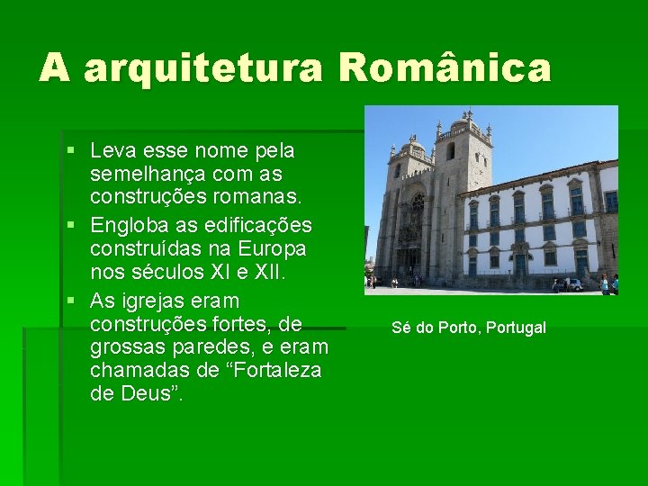 A arquitetura Românica § Leva esse nome pela semelhança com as construções romanas. §