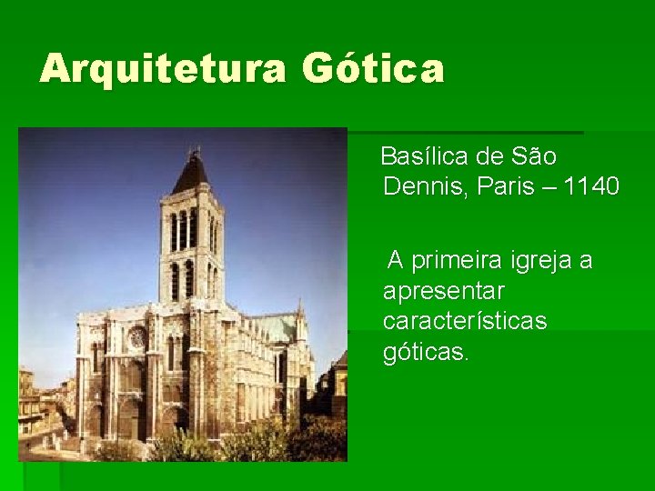 Arquitetura Gótica Basílica de São Dennis, Paris – 1140 A primeira igreja a apresentar