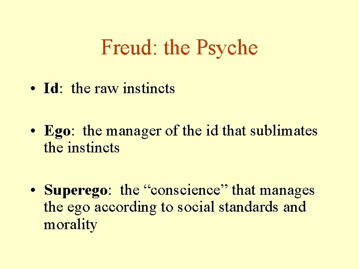 Freud: the Psyche • Id: the raw instincts • Ego: the manager of the Freud: the Psyche • Id: the raw instincts • Ego: the manager of the