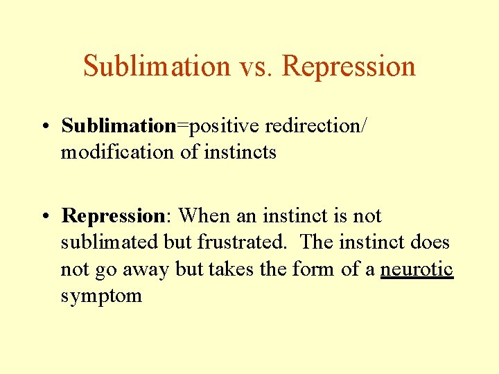 Sublimation vs. Repression • Sublimation=positive redirection/ modification of instincts • Repression: When an instinct Sublimation vs. Repression • Sublimation=positive redirection/ modification of instincts • Repression: When an instinct