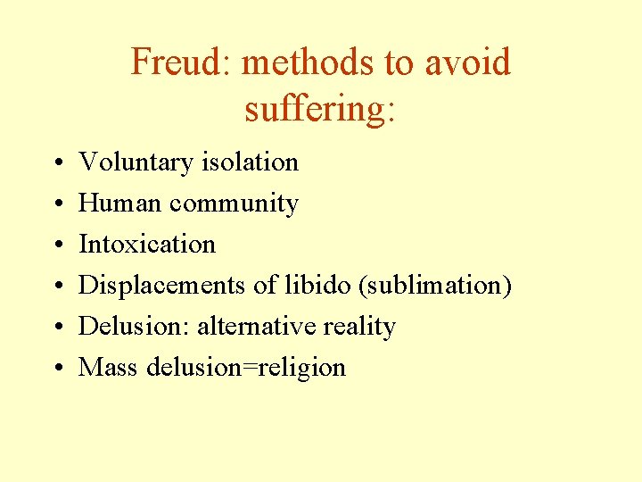 Freud: methods to avoid suffering: • • • Voluntary isolation Human community Intoxication Displacements Freud: methods to avoid suffering: • • • Voluntary isolation Human community Intoxication Displacements