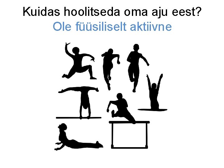 Kuidas hoolitseda oma aju eest? Ole füüsiliselt aktiivne 