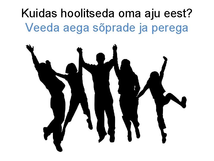 Kuidas hoolitseda oma aju eest? Veeda aega sõprade ja perega Kuidas hoolitseda oma aju eest? Veeda aega sõprade ja perega