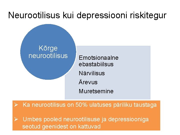 Neurootilisus kui depressiooni riskitegur Kõrge neurootilisus Emotsionaalne ebastabiilsus Närvilisus Ärevus Muretsemine Ø Ka neurootilisus