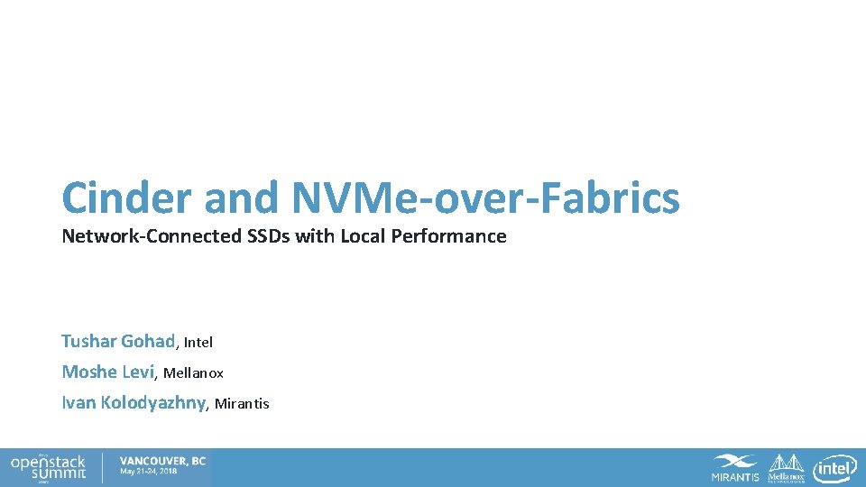 Cinder and NVMe-over-Fabrics Network-Connected SSDs with Local Performance Tushar Gohad, Intel Moshe Levi, Mellanox
