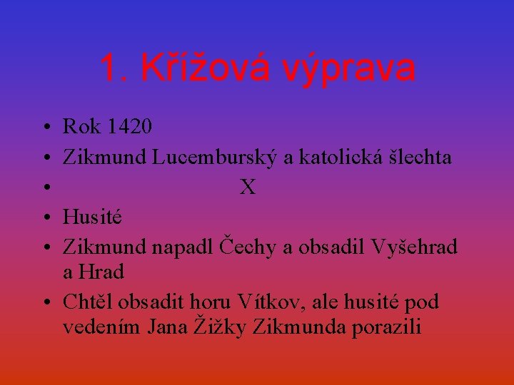 1. Křížová výprava • • • Rok 1420 Zikmund Lucemburský a katolická šlechta X