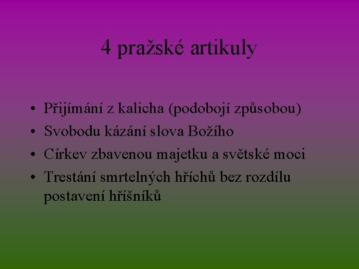 4 pražské artikuly • • Přijímání z kalicha (podobojí způsobou) Svobodu kázání slova Božího