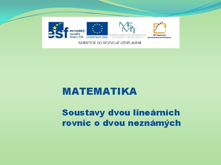 MATEMATIKA Soustavy dvou lineárních rovnic o dvou neznámých 