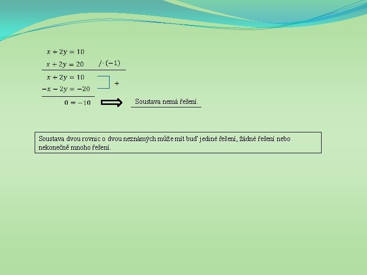  Soustava nemá řešení. Soustava dvou rovnic o dvou neznámých může mít buď jediné
