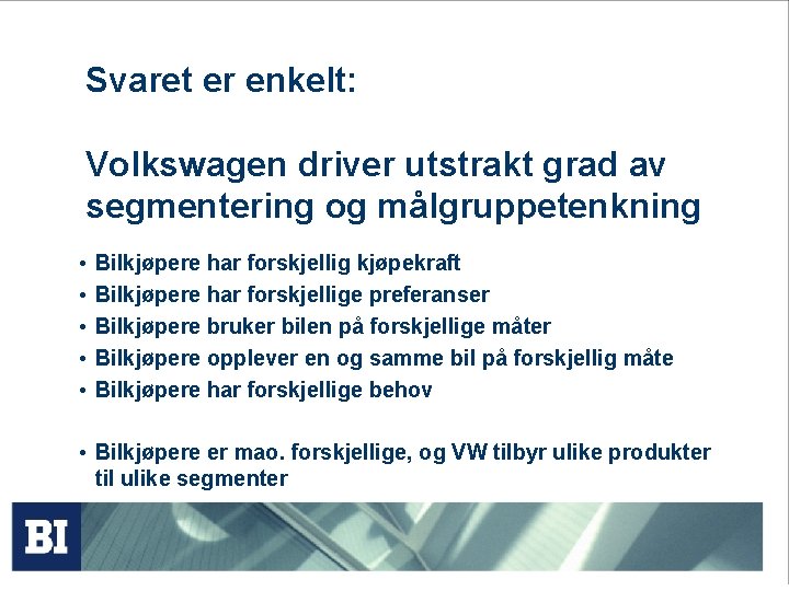 Svaret er enkelt: Volkswagen driver utstrakt grad av segmentering og målgruppetenkning • • •