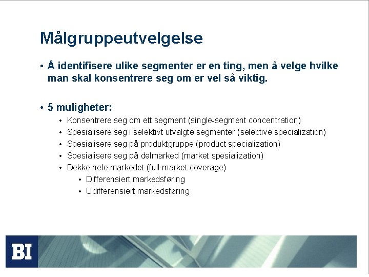 Målgruppeutvelgelse • Å identifisere ulike segmenter er en ting, men å velge hvilke man