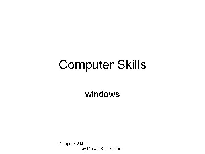 Computer Skills windows Computer Skills 1 by Maram Bani Younes 