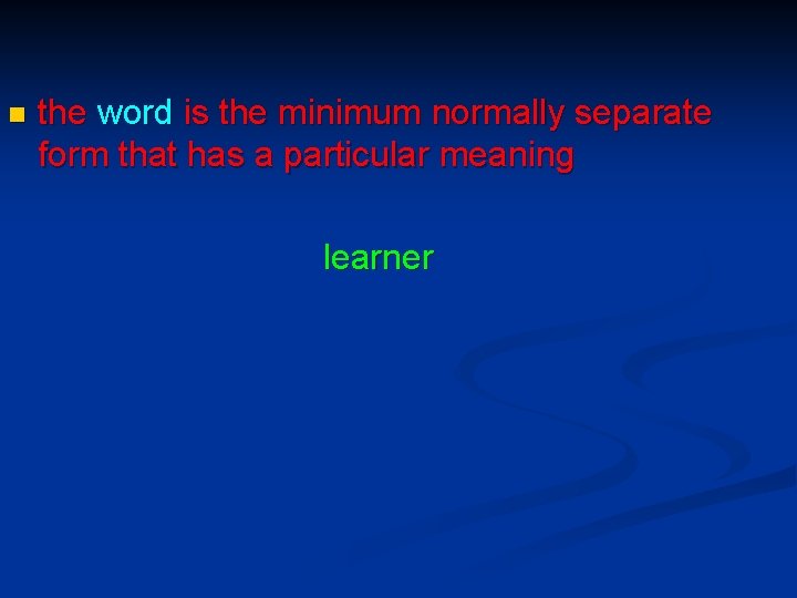 n the word is the minimum normally separate form that has a particular meaning