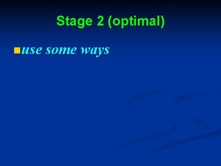Stage 2 (optimal) n use some ways 