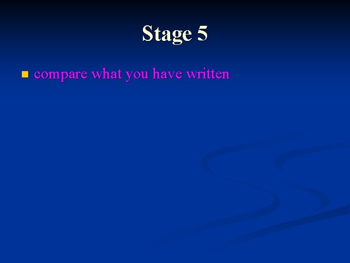 Stage 5 n compare what you have written 