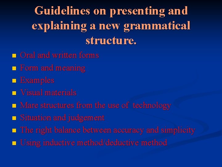 Guidelines on presenting and explaining a new grammatical structure. n n n n Oral