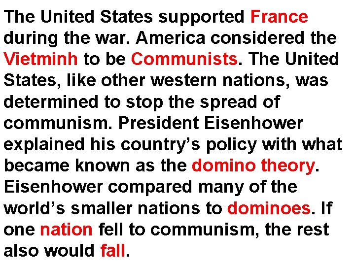 The United States supported France during the war. America considered the Vietminh to be The United States supported France during the war. America considered the Vietminh to be