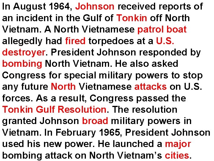 In August 1964, Johnson received reports of an incident in the Gulf of Tonkin In August 1964, Johnson received reports of an incident in the Gulf of Tonkin
