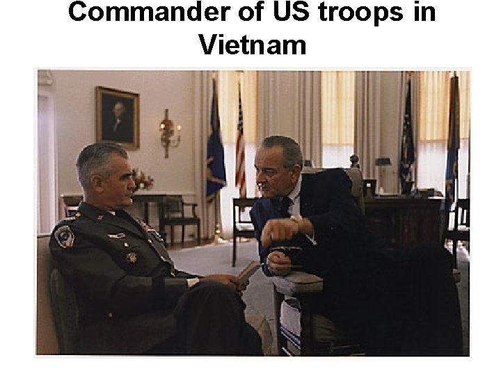 Commander of US troops in Vietnam Commander of US troops in Vietnam