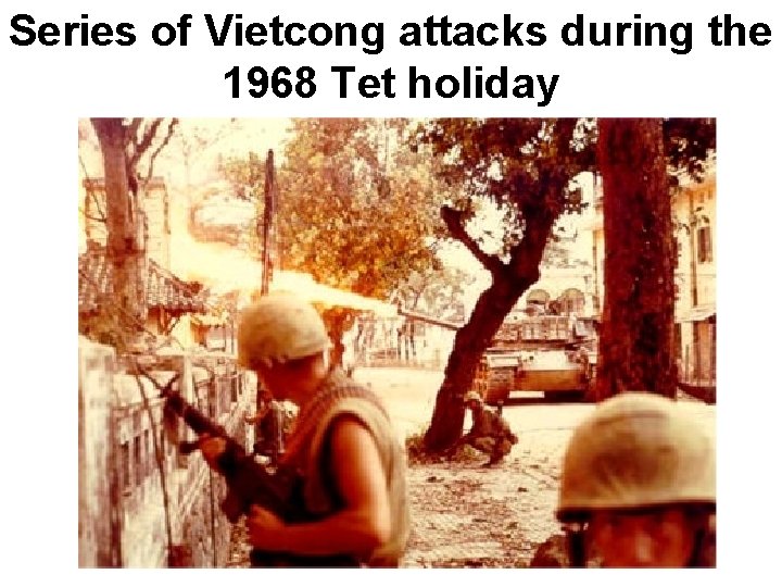 Series of Vietcong attacks during the 1968 Tet holiday Series of Vietcong attacks during the 1968 Tet holiday