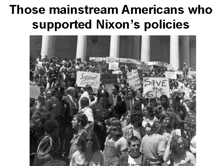 Those mainstream Americans who supported Nixon’s policies Those mainstream Americans who supported Nixon’s policies