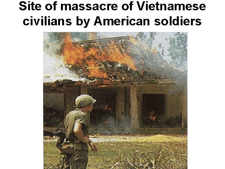 Site of massacre of Vietnamese civilians by American soldiers Site of massacre of Vietnamese civilians by American soldiers