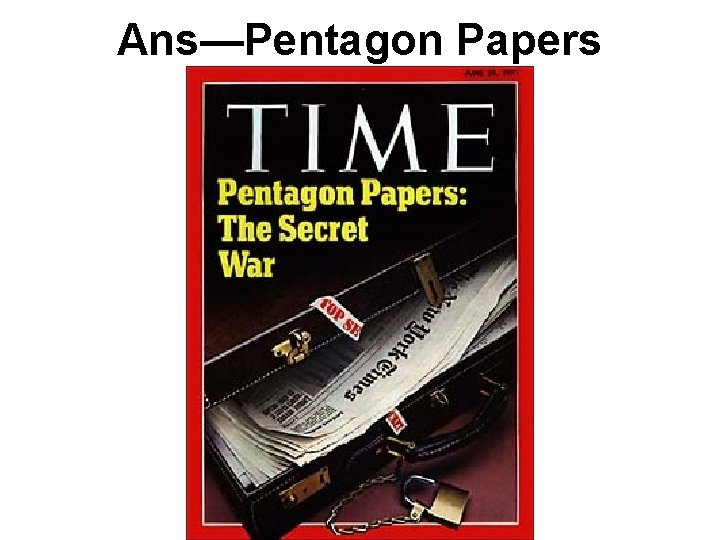 Ans—Pentagon Papers Ans—Pentagon Papers