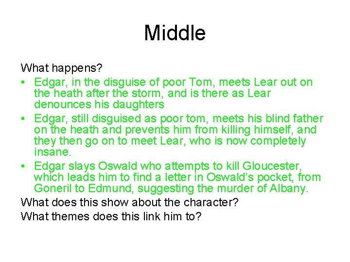 Middle What happens? • Edgar, in the disguise of poor Tom, meets Lear out