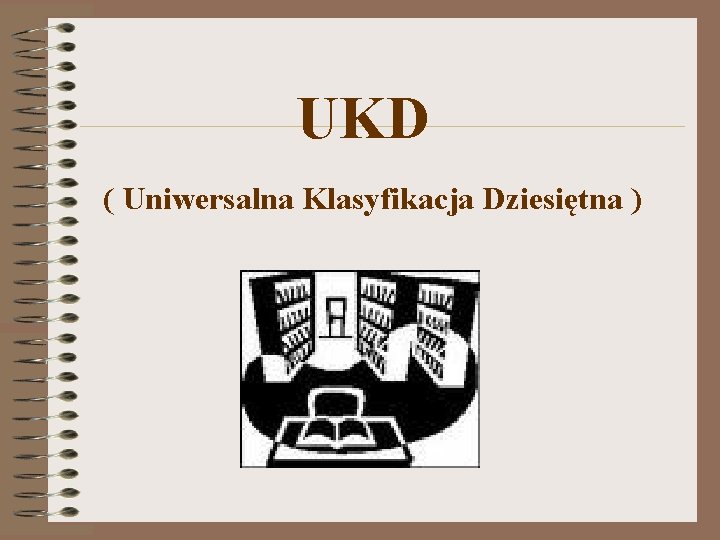  UKD ( Uniwersalna Klasyfikacja Dziesiętna ) 