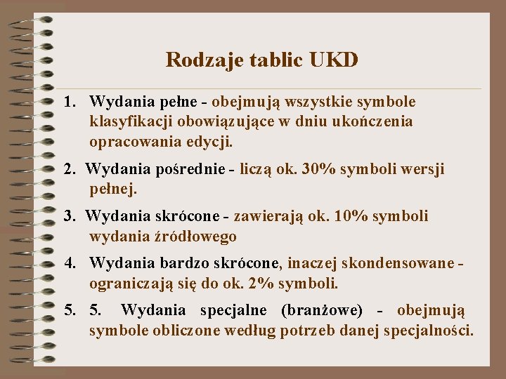 Rodzaje tablic UKD 1. Wydania pełne - obejmują wszystkie symbole klasyfikacji obowiązujące w dniu