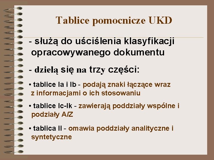 Tablice pomocnicze UKD - służą do uściślenia klasyfikacji opracowywanego dokumentu - dzielą się na